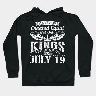 All Men Are Created Equal But Only Kings Are Born On July 19 Happy Birthday To Me You Papa Dad Son Hoodie